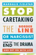 Deja de Cuidar al Límite o al Narcisista: Cómo acabar con el drama y seguir adelante con la vida - Stop Caretaking the Borderline or Narcissist: How to End the Drama and Get on with Life