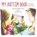 Mi libro del autismo: La guía de un niño sobre su diagnóstico de espectro autista - My Autism Book: A Child's Guide to Their Autism Spectrum Diagnosis