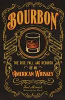 Bourbon: Auge, caída y renacimiento de un whisky americano - Bourbon: The Rise, Fall, and Rebirth of an American Whiskey