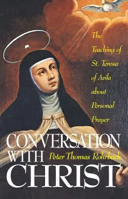 Conversación con Cristo: La enseñanza de Santa Teresa de Ávila sobre la oración personal - Conversation with Christ: The Teaching of St. Teresa of Avila about Personal Prayer