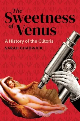 La dulzura de Venus: Historia del clítoris - The Sweetness of Venus: A History of the Clitoris