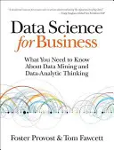 Ciencia de datos para empresas: Lo que necesita saber sobre minería de datos y pensamiento analítico de datos - Data Science for Business: What You Need to Know about Data Mining and Data-Analytic Thinking