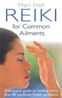 Reiki para dolencias comunes: Guía práctica para la curación - Reiki for Common Ailments: A Practical Guide to Healing