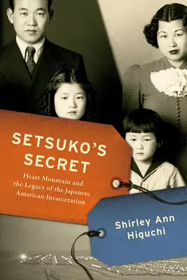 El secreto de Setsuko: Heart Mountain y el legado del encarcelamiento de japoneses-americanos - Setsuko's Secret: Heart Mountain and the Legacy of the Japanese American Incarceration