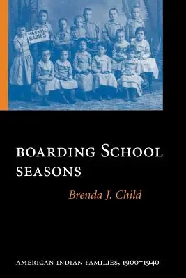 Temporadas de internado: Familias indias americanas, 1900-1940 - Boarding School Seasons: American Indian Families, 1900-1940