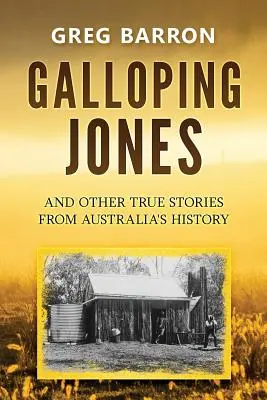 Galloping Jones: y otras historias reales de la historia de Australia - Galloping Jones: and other true stories from Australia's history