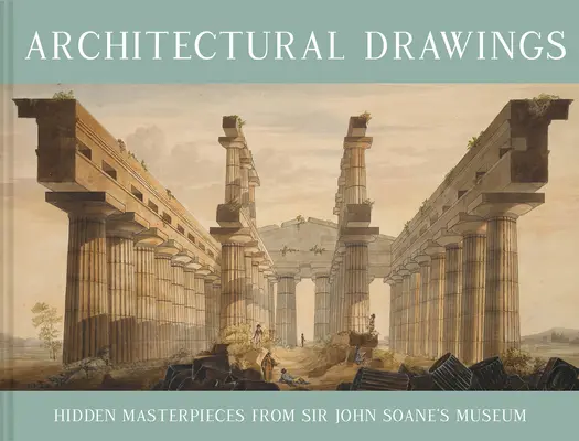 Dibujos arquitectónicos: Obras maestras ocultas del Museo de Sir John Soane - Architectural Drawings: Hidden Masterpieces from Sir John Soane's Museum