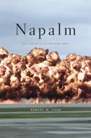 Napalm: Una biografía americana - Napalm: An American Biography