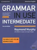 Grammar in Use Intermediate Student's Book with Answers: Referencia de autoestudio y práctica para estudiantes de inglés americano - Grammar in Use Intermediate Student's Book with Answers: Self-Study Reference and Practice for Students of American English