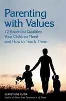 Crianza con valores: 12 cualidades esenciales que necesitan sus hijos y cómo enseñarlas - Parenting with Values: 12 Essential Qualities Your Children Need and How to Teach Them