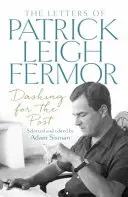 A la caza del correo - Las cartas de Patrick Leigh Fermor - Dashing for the Post - The Letters of Patrick Leigh Fermor