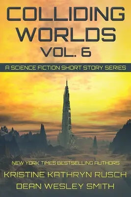 Colliding Worlds, Vol. 6: Serie de relatos de ciencia ficción - Colliding Worlds, Vol. 6: A Science Fiction Short Story Series