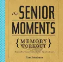 El Entrenamiento para la Memoria de Senior Moments: Mejore su memoria y su forma física antes de que se le olvide. - The Senior Moments Memory Workout: Improve Your Memory & Brain Fitness Before You Forget!