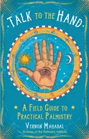 Hable con la mano: Guía práctica de la quiromancia - Talk to the Hand: A Field Guide to Practical Palmistry