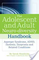 Manual de neurodiversidad para adolescentes y adultos: Síndrome de Asperger, TDAH, dislexia, dispraxia y afecciones relacionadas - The Adolescent and Adult Neuro-Diversity Handbook: Asperger Syndrome, Adhd, Dyslexia, Dyspraxia and Related Conditions