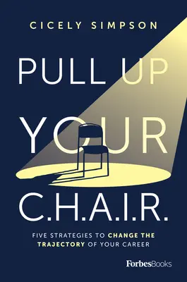Súbase a la silla: Cinco estrategias para cambiar la trayectoria de su carrera profesional - Pull Up Your Chair: Five Strategies to Change the Trajectory of Your Career