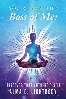 No eres mi jefe: Descubre tu auténtico yo - You're Not the Boss of Me: Discover Your Authentic Self