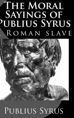 Los dichos morales de Publius Syrus: un esclavo romano - The Moral Sayings of Publius Syrus: A Roman Slave