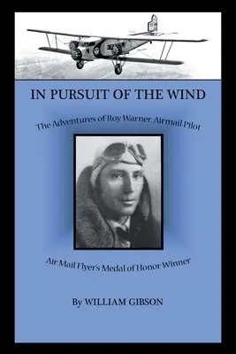 En busca del viento: las aventuras de Roy Warner, piloto de correo aéreo - In Pursuit of the Wind: The Adventures of Roy Warner, Airmail Pilot