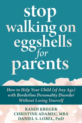 Stop Walking on Eggshells for Parents: Cómo ayudar a su hijo (de cualquier edad) con trastorno límite de la personalidad sin perderse a sí mismo - Stop Walking on Eggshells for Parents: How to Help Your Child (of Any Age) with Borderline Personality Disorder Without Losing Yourself