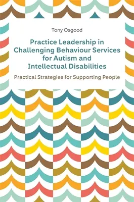 Liderazgo Práctico en Servicios de Conductas Desafiantes para Autismo y Discapacidad Intelectual: Estrategias prácticas para apoyar a las personas - Practice Leadership in Challenging Behaviour Services for Autism and Intellectual Disabilities: Practical Strategies for Supporting People