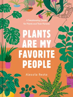 Las Plantas Son Mis Personas Favoritas: Guía de relaciones entre las plantas y sus padres - Plants Are My Favorite People: A Relationship Guide for Plants and Their Parents