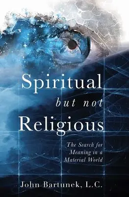 Espiritual pero no religioso: La búsqueda de sentido en un mundo material - Spiritual But Not Religious: The Search for Meaning in a Material World