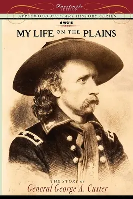 Mi vida en las llanuras: Experiencias personales con los indios - My Life on the Plains: Personal Experiences with Indians