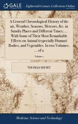 Historia cronológica general del aire, el tiempo, las estaciones, los meteoros, etc., en diversos lugares y épocas; ... con algunos de sus fenómenos más notables. - A General Chronological History of the Air, Weather, Seasons, Meteors, &c. in Sundry Places and Different Times; ... with Some of Their Most Remarkabl
