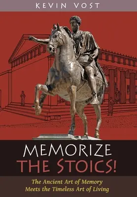 ¡Memorice a los Estoicos! El antiguo arte de la memoria y el intemporal arte de vivir - Memorize the Stoics!: The Ancient Art of Memory Meets the Timeless Art of Living