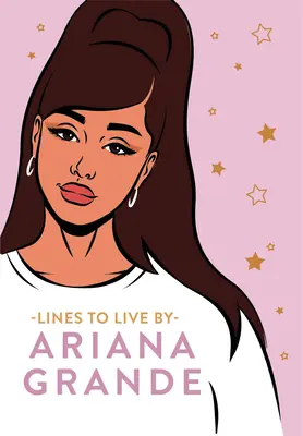 Ariana Grande Líneas para vivir: Di 'Gracias, siguiente' a las malas vibraciones y vive tu mejor vida - Ariana Grande Lines to Live by: Say 'Thank You, Next' to Bad Vibes and Live Your Best Life