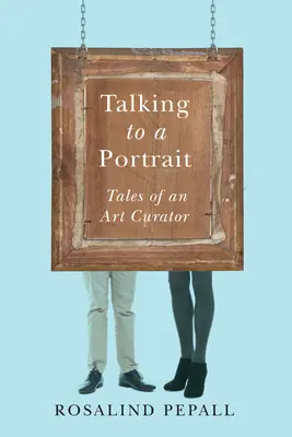 Hablar con un retrato: Historias de un conservador de arte - Talking to a Portrait: Tales of an Art Curator