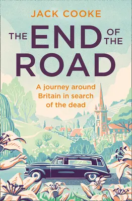 El final del camino: Un viaje por Gran Bretaña en busca de los muertos - The End of the Road: A Journey Around Britain in Search of the Dead