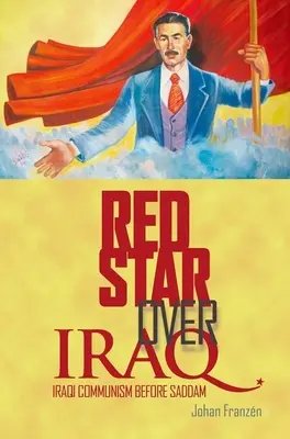 Estrella roja sobre Irak: El comunismo iraquí antes de Sadam - Red Star Over Iraq: Iraqi Communism Before Saddam