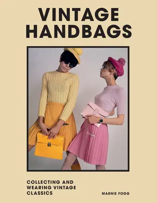 Bolsos vintage: Coleccionar y llevar clásicos de diseño - Vintage Handbags: Collecting and Wearing Designer Classics