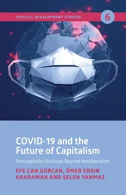 Covid-19 y el futuro del capitalismo: Horizontes postcapitalistas más allá del neoliberalismo - Covid-19 and the Future of Capitalism: Postcapitalist Horizons Beyond Neo-Liberalism