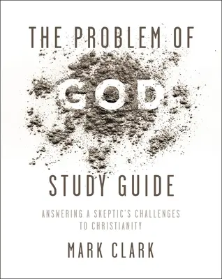 El Problema de Dios Guía de Estudio: Cómo responder a los desafíos de un escéptico al cristianismo - The Problem of God Study Guide: Answering a Skeptic's Challenges to Christianity