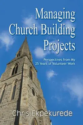 Gestión de proyectos de construcción de iglesias: Perspectivas de mis 25 años de trabajo voluntario - Managing Church Building Projects: Perspectives from My 25 Years of Volunteer Work