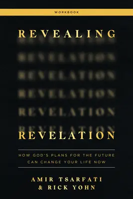 Cuaderno de Revelación: Cómo los planes de Dios para el futuro pueden cambiar su vida ahora - Revealing Revelation Workbook: How God's Plans for the Future Can Change Your Life Now