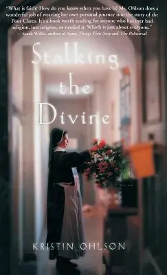 Al acecho de lo divino: Contemplar la fe con las Clarisas - Stalking the Divine: Contemplating Faith with the Poor Clares