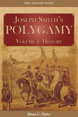 La poligamia de José Smith, Volumen 1: Historia - Joseph Smith's Polygamy, Volume 1: History