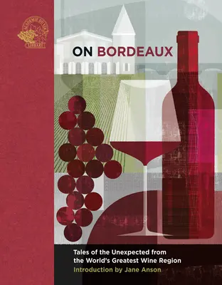 Sobre Burdeos: Historias inesperadas de la mejor región vinícola del mundo - On Bordeaux: Tales of the Unexpected from the World's Greatest Wine Region