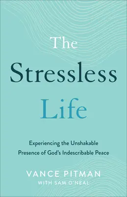 La vida sin estrés: Experimentar la inquebrantable presencia de la paz indescriptible de Dios - The Stressless Life: Experiencing the Unshakable Presence of God's Indescribable Peace