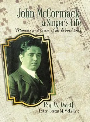 John McCormack: la vida de un cantante: Memorias y carrera del querido tenor - John McCormack: a Singer's Life: Memoirs and career of the beloved tenor