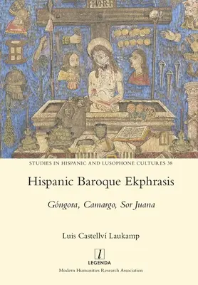 Ecfrasis del Barroco Hispánico: Gngora, Camargo, Sor Juana - Hispanic Baroque Ekphrasis: Gngora, Camargo, Sor Juana