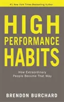 Hábitos de alto rendimiento: cómo las personas extraordinarias llegan a serlo - High Performance Habits - How Extraordinary People Become That Way