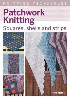 Punto patchwork: Cuadrados, conchas y tiras - Patchwork Knitting: Squares, Shells and Strips