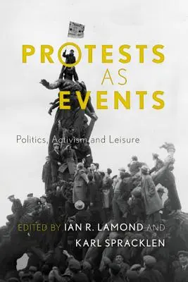 Las protestas como acontecimientos: Política, activismo y ocio - Protests as Events: Politics, Activism and Leisure