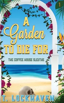 The Coffee House Sleuths: A Garden to Die For (Libro 1) - The Coffee House Sleuths: A Garden to Die For (Book 1)