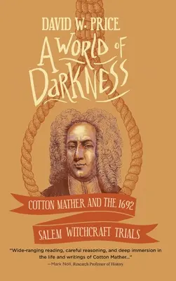 Un mundo de tinieblas: Cotton Mather y los juicios por brujería de Salem de 1692 - A World of Darkness: Cotton Mather and the 1692 Salem Witchcraft Trials